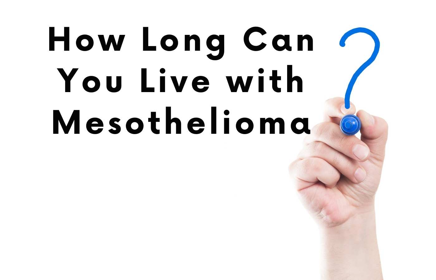 How Long Can You Live with Mesothelioma? : Influencing Factors