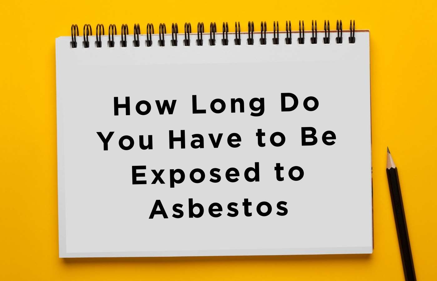 How Long Do You Have to Be Exposed to Asbestos to get sick : A Comprehensive Guide